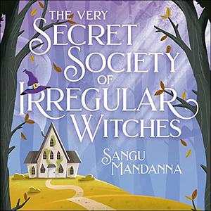 The very secret society of irregular witches by Sangu Mandanna