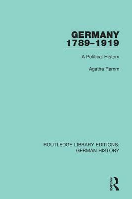 Germany 1789-1919: A Political History by Agatha Ramm
