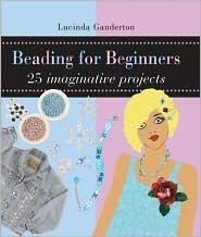 Beading for Beginners by Lucinda Ganderton