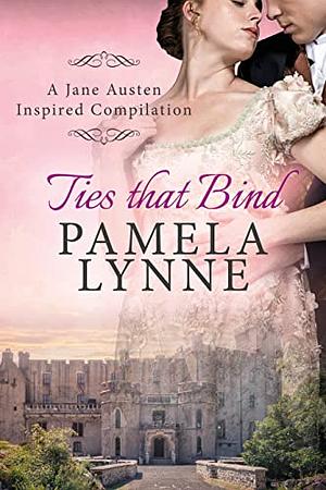  Ties That Bind: A Jane Austen Inspired Compilation by Pamela Lynne