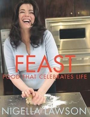 Feast: Food That Celebrates Life by Nigella Lawson, Nigella Lawson