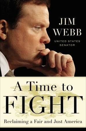 A Time to Fight: Reclaiming a Fair and Just America by James Webb