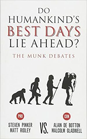 Предстоят ли най-добрите дни на човечеството?: дебатите на Мунк by Alain de Botton, Стивън Пинкър, Matt Ridley, Малкълм Гладуел, Steven Pinker, Мат Ридли, Malcolm Gladwell, Ален де Ботон
