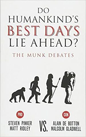 Предстоят ли най-добрите дни на човечеството?: дебатите на Мунк by Matt Ridley, Ален де Ботон, Alain de Botton, Мат Ридли, Steven Pinker, Стивън Пинкър, Малкълм Гладуел, Malcolm Gladwell