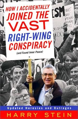 How I Accidentally Joined the Vast Right-wing Conspiracy by Harry Stein, Harry Stein