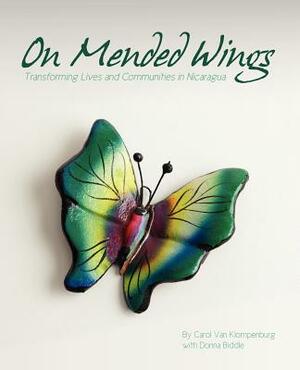 On Mended Wings: Transforming Lives and Communities in Nicaragua by Donna Biddle, Carol Van Klompenburg