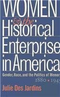 Women and the Historical Enterprise in America: Gender, Race, and the Politics of Memory, 1880-1945 by Julie Des Jardins