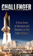 Challenger: A True Story of Heroism and Disaster on the Edge of Space by Adam Higginbotham