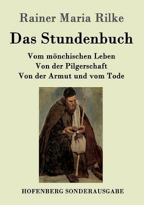 Das Stundenbuch: Vom mönchischen Leben / Von der Pilgerschaft / Von der Armut und vom Tode by Rainer Maria Rilke