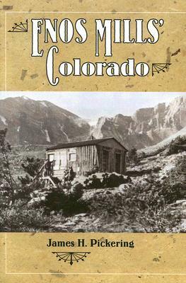 Enos Mills' Colorado by James H. Pickering