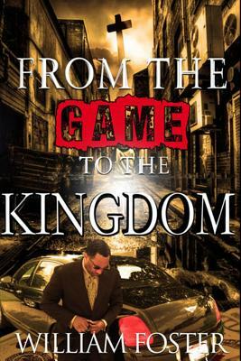 From the Game to The Kingdom by William Foster