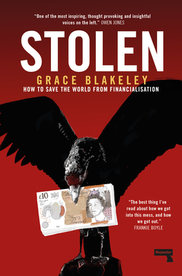 Stolen: How to Save the World from Financialisation by Grace Blakeley