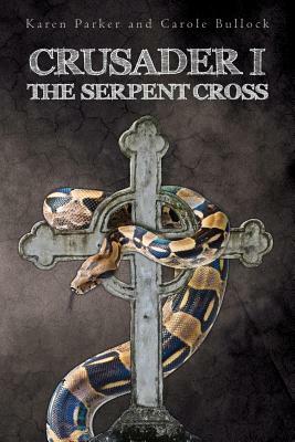 Crusader I: The Serpent Cross by Karen Parker, Carole Bullock