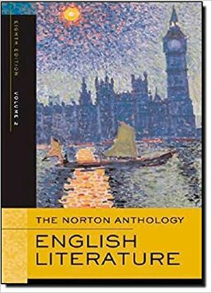 The Norton Anthology of English Literature, Volume 2: The Romantic Period through the Twentieth Century by M.H. Abrams