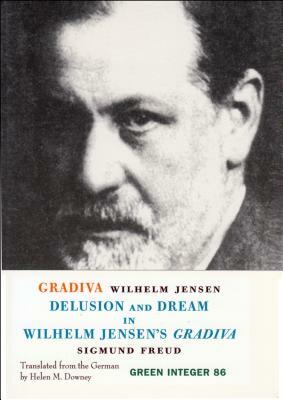 Gradiva: Delusion and Dream in Wilhelm Jensen's Gradiva by Sigmund Freud, Wilhelm Jensen