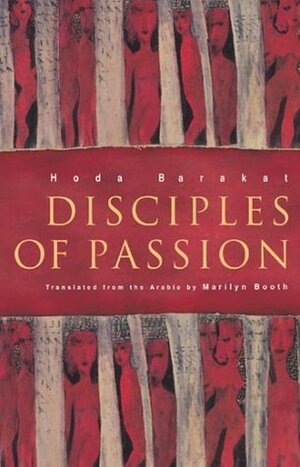 Disciples of Passion by Marilyn Booth, Hoda Barakat