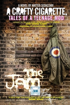 A CRAFTY CIGARETTE Tales of a Teenage Mod: Foreword by John Cooper Clarke by Matteo Sedazzari