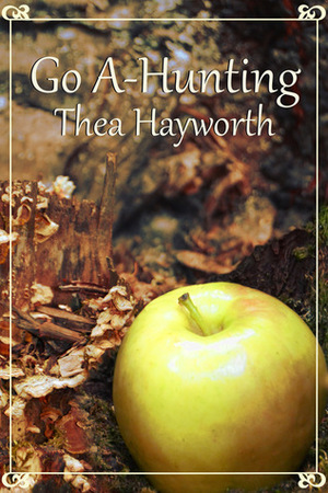 Go A-Hunting by Thea Hayworth