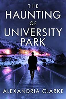 The Haunting of University Park by Alexandria Clarke