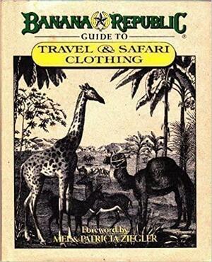 Banana Republic Guide to Travel & Safari Clothing by Banana Republic Travel and Safari Compan, Mel Ziegler