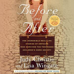 Before and After: The Incredible Real-Life Stories of Orphans Who Survived the Tennessee Children's Home Society by Judy Christie, Lisa Wingate