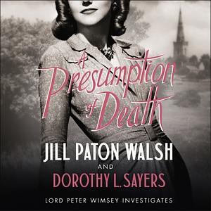 A Presumption of Death by Dorothy L. Sayers, Jill Paton Walsh