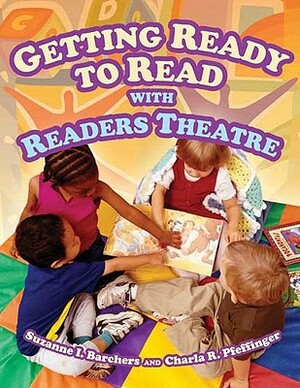 Getting Ready to Read with Readers Theatre by Suzanne I. Barchers, Charla R. Pfeffinger