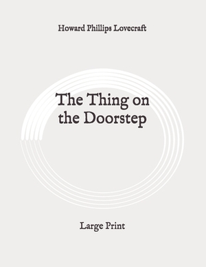 The Thing on the Doorstep: Large Print by H.P. Lovecraft