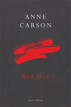 RED DOC&gt; by Anne Carson, Anne Carson
