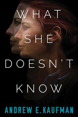 What She Doesn't Know: A Psychological Thriller by Andrew E. Kaufman