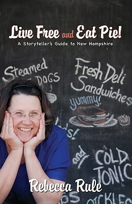 Live Free and Eat Pie!: A Storyteller's Guide to New Hampshire by Rebecca Rule