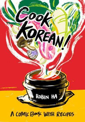 Cook Korean!: A Comic Book with Recipes [A Cookbook] by Robin Ha