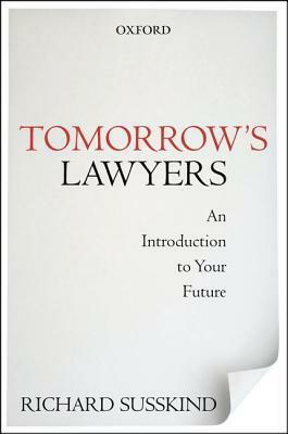 Tomorrow's Lawyers: An Introduction to Your Future by Richard Susskind