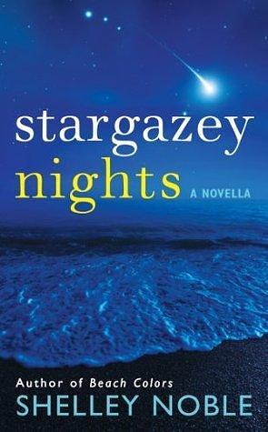 Stargazey Nights: A Novella by Shelley Noble, Shelley Noble