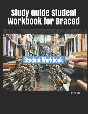 Study Guide Student Workbook for Braced by David Lee