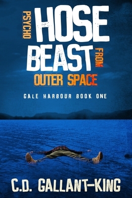 Psycho Hose Beast From Outer Space by C. D. Gallant-King