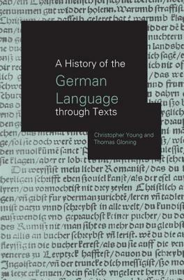 A History of the German Language Through Texts by Christopher Young, Thomas Gloning