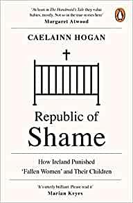 Republic of Shame: Stories from Ireland's Institutions for 'Fallen Women by Caelainn Hogan