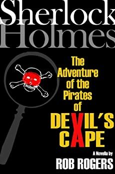 Sherlock Holmes: The Adventure of the Pirates of Devil's Cape by Rob Rogers