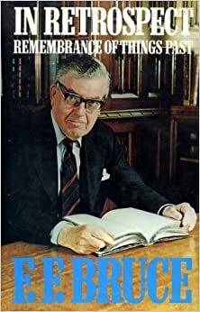 In Retrospect: Remembrance Of Things Past by F.F. Bruce