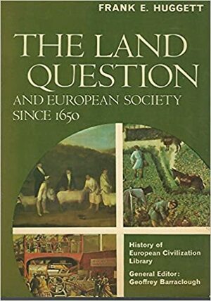 The Land Question and European Society Since 1650 by Frank Edward Huggett