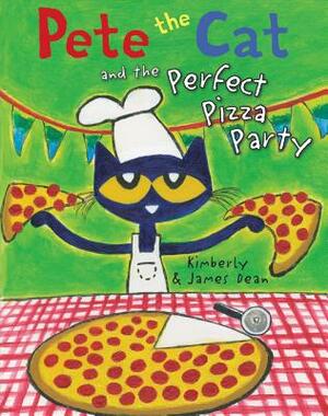 Pete the Cat and the Perfect Pizza Party by James Dean, Kimberly Dean