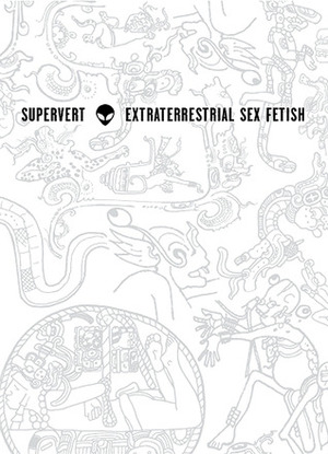 Extraterrestrial Sex Fetish by Supervert