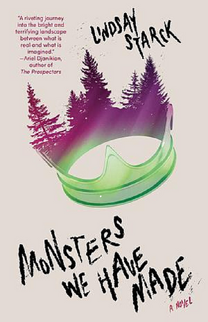 Monsters We Have Made by Lindsay Starck