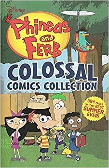 Phineas and Ferb Colossal Comics Collection by Jim Bernstein, Charles Dumas, Martin Olson, Scott D. Peterson