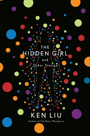 The Hidden Girl and Other Stories by Ken Liu