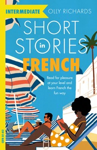 Short Stories in French for Intermediate Learners by Olly Richards