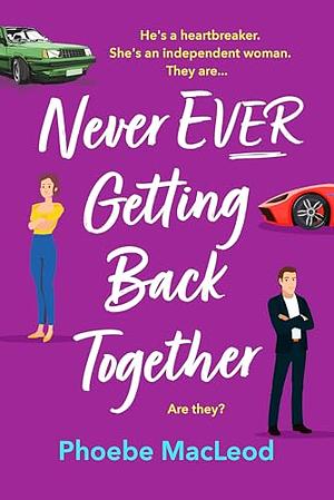 Never Ever Getting Back Together by Phoebe MacLeod