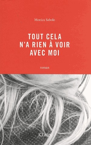 Tout cela n'a rien à voir avec moi by Monica Sabolo