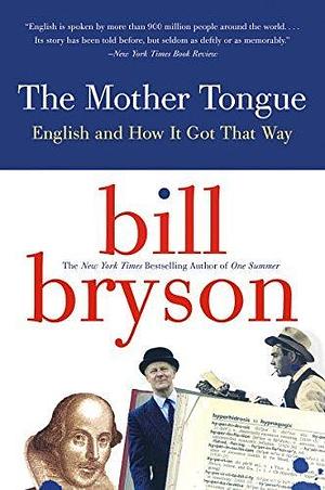 The Mother Tongue: The Fascinating History of the English Language by Bill Bryson, Bill Bryson